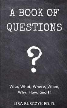 Paperback A Book of Questions: Who, What, Where, When, Why, How, and If Book