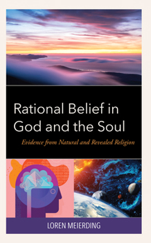 Hardcover Rational Belief in God and the Soul: Evidence from Natural and Revealed Religion Book