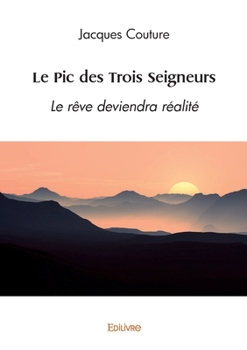 Paperback Le Pic des Trois Seigneurs: Le rêve deviendra réalité [French] Book