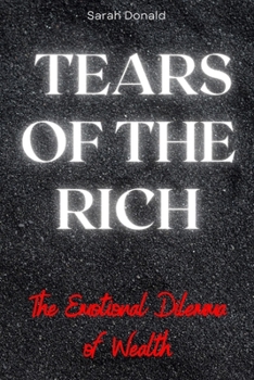 Paperback Tears of the Rich: The Emotional Dilemma of Wealth Book