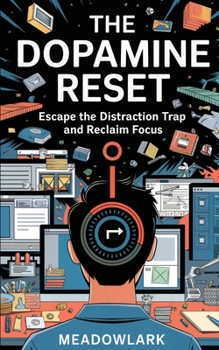 Paperback The Dopamine Reset: Escape the Distraction Trap and Reclaim Focus Book