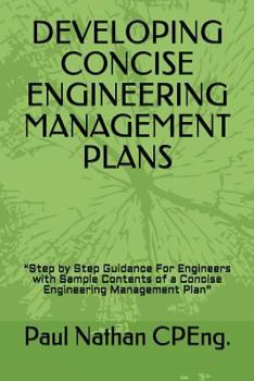 Paperback Developing Concise Engineering Management Plans: "Step by Step Guidance For Engineers with Sample Contents of a Concise Engineering Management Plan" Book
