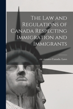 Paperback The law and Regulations of Canada Respecting Immigration and Immigrants Book