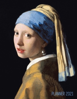 Paperback Girl With a Pearl Earring Planner 2021: Johannes Vermeer Daily Agenda: January - December Artistic Weekly Scheduler with Dutch Master Painting Pretty Book