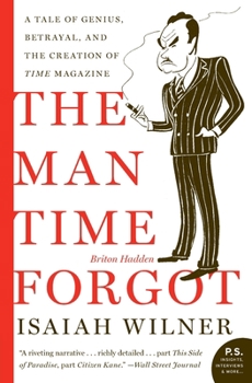 The Man Time Forgot: A Tale of Genius, Betrayal, and the Creation of Time Magazine