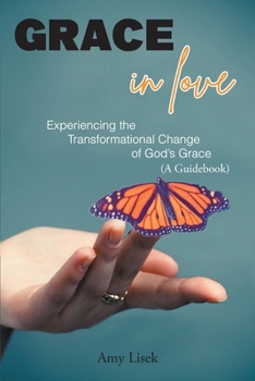 Paperback Grace In Love: Experiencing the Transformational Change of God's Grace (A Guidebook) Book