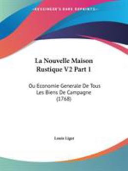 Paperback La Nouvelle Maison Rustique V2 Part 1: Ou Economie Generale De Tous Les Biens De Campagne (1768) Book