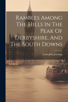 Paperback Rambles Among The Hills In The Peak Of Derbyshire, And The South Downs Book