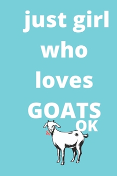 just girl who loves goats  sketchbook: 120 Blank Lined Pages - 6" x 9" sketchbook With Funny goats  Print On The Cover. Cute Gift Idea For goats ... gift for goats  Fans,Cute Gift Idea For goat
