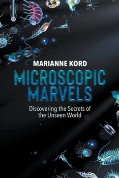 Paperback Microscopic Marvels: Discovering the Secrets of the Unseen World Book