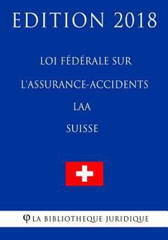 Paperback Loi fédérale sur l'assurance-accidents LAA (Suisse) - Edition 2018 [French] Book
