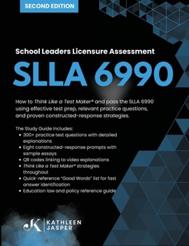 Paperback School Leaders Licensure Assessment SLLA 6990: How to Think Like a Test Maker(R) and pass the SLLA 6990 using effective test prep, relevant practice q Book