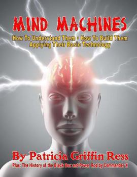 Paperback Mind Machines: How To Understand Them- How To Build Them - Applying Their Basic Technology Book