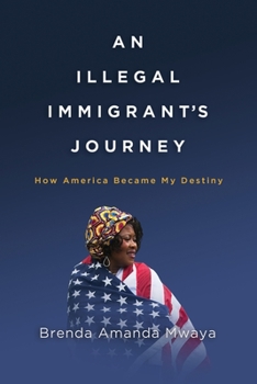 Paperback An Illegal Immigrant's Journey: How America Became My Destiny Book