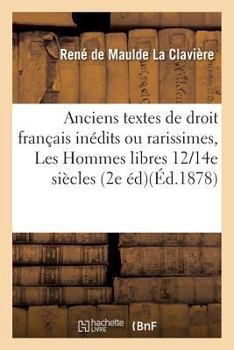 Paperback Anciens Textes de Droit Français Inédits Ou Rarissimes, Les Hommes Libres Aux Xiie Et Xive: Siècles En Orléanais. Chartes d'Affranchissement. Élection [French] Book