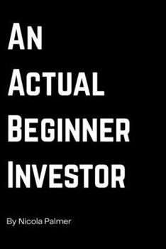 An actual Beginner Investor: How I as a beginner found my path to investing - simple steps too investing - personal finance journey book