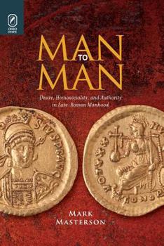 Paperback Man to Man: Desire, Homosociality, and Authority in Late-Roman Manhood Book