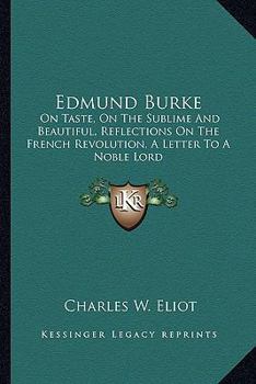 Paperback Edmund Burke: On Taste, On The Sublime And Beautiful, Reflections On The French Revolution, A Letter To A Noble Lord Book