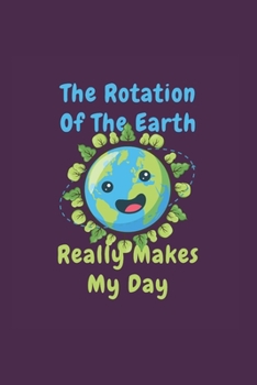 Rotation Of The Earth Day: Funny Science Teacher Gift 6X9 College Line Journal