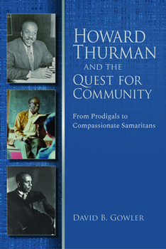 Paperback Howard Thurman and the Quest for Community: From Prodigals to Compassionate Samaritans Book