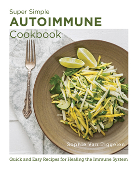 Paperback Super Simple Autoimmune Cookbook: Quick and Easy Recipes for Healing the Immune System Book
