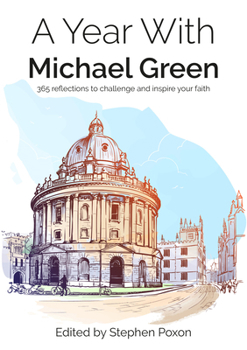 Paperback A Year with Michael Green: 365 reflections to challenge and inspire your faith: 365 reflections to challenge and inspire your faith Book