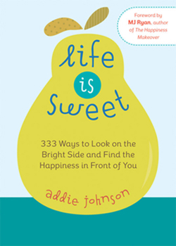 Hardcover Life Is Sweet: 333 Ways to Look on the Bright Side and Find the Happiness in Front of Youosi Book