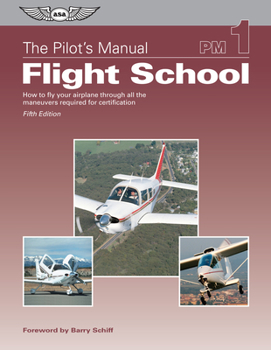 The Pilot's Manual: Flight School: How to Fly Your Airplane Through All the FAR/JAR Maneuvers (Pilot's Manual series, The) - Book #1 of the Pilot's Manual