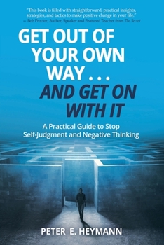 Paperback Get Out of Your Own Way... and Get On With It: A Practical Guide to Stop Self-Judgment and Negative Thinking Book