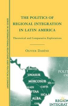 The Politics of Regional Integration in Latin America: Theoretical and Comparative Explorations (Sciences Po Series in International Relations and Political Economy)