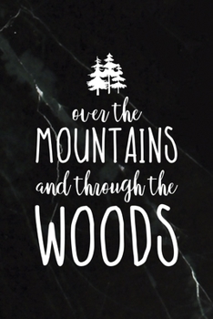 Over The Mountains And Through The Woods: All Purpose 6x9 Blank Lined Notebook Journal Way Better Than A Card Trendy Unique Gift Black Stone Hiking