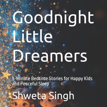 Goodnight Little Dreamers: 5-Minute Bedtime Stories for Happy Kids and Peaceful Sleep