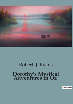 Paperback Dorothy's Mystical Adventures in Oz: A Journey Through Enchantment and Danger in the Land of Oz Book