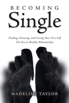 Paperback Becoming Single: Finding, Knowing and Loving Your True Self The Key to Healthy Relationships Book