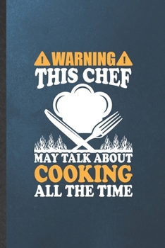 Paperback Warning This Chef May Talk About Cooking All the Time: Blank Funny Cook Chef Lined Notebook/ Journal For Bakery Cooking Lover, Inspirational Saying Un Book