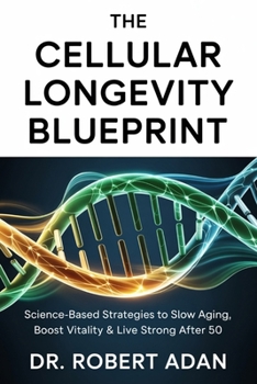Paperback The Cellular Longevity Blueprint: Science-Based Strategies to Slow Aging, Boost Vitality & Live Strong After 50 Book