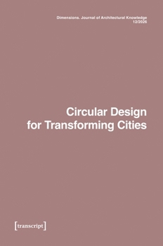 Dimensions. Journal of Architectural Knowledge: Vol. 6, No. 12/2026: Circular Design for Transforming Cities