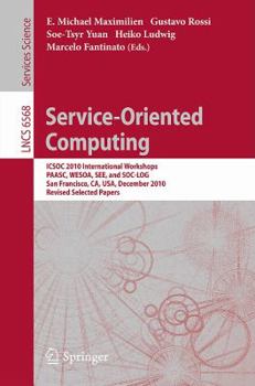 Paperback Service-Oriented Computing: Icsoc 2010 International Workshops Paasc, Wesoa, See, and Sc-Log San Francisco, Ca, Usa, December 7-10, 2010, Revised Sele Book