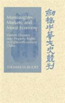 Manslaughter, Markets, and Moral Economy: Violent Disputes over Property Rights in Eighteenth-Century China - Book  of the Cambridge Studies in Chinese History, Literature and Institutions