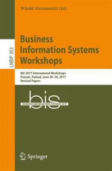 Paperback Business Information Systems Workshops: Bis 2017 International Workshops, Poznań, Poland, June 28-30, 2017, Revised Papers Book
