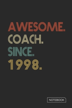 Awesome Coach Since 1998 Notebook: Blank Lined 6 x 9 Keepsake Birthday Journal Write Memories Now. Read them Later and Treasure Forever Memory Book - ... or Retirement 22nd Work Anniversary Gift!