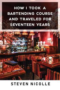 Paperback How I Took Bartender Course and Traveled for Seventeen Years Book