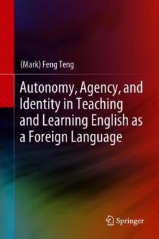 Hardcover Autonomy, Agency, and Identity in Teaching and Learning English as a Foreign Language Book