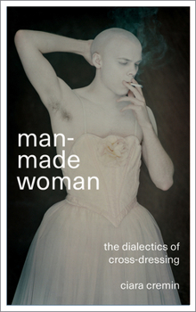 Paperback Man-Made Woman: The Dialectics of Cross-Dressing Book
