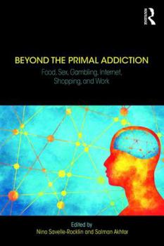 Paperback Beyond the Primal Addiction: Food, Sex, Gambling, Internet, Shopping, and Work Book