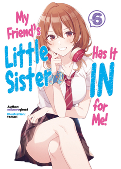 友達の妹が俺にだけウザい6 - Book #6 of the My Friend's Little Sister Has It In for Me! (Light Novel)