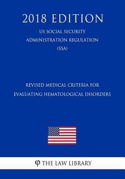 Paperback Revised Medical Criteria for Evaluating Hematological Disorders (Us Social Security Administration Regulation) (Ssa) (2018 Edition) Book