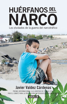 Huérfanos del narco - Los olvidados de la guerra del narcotráfico / The Drug Lord's Orphans (Spanish Edition)