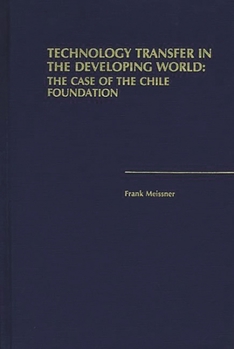 Hardcover Technology Transfer in the Developing World: The Case of the Chile Foundation Book