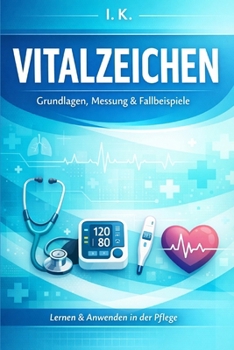 Vitalzeichen messen – leicht erklärt: Der Praxisbegleiter für die Pflegeausbildung (Einfach Lernen - Pflegeausbildung) (German Edition)